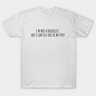 YOU'RE MY TYPE | LABORATORY SCIENTIST GIFTS T-Shirt